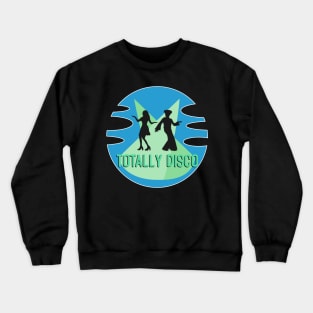 Totally disco Crewneck Sweatshirt